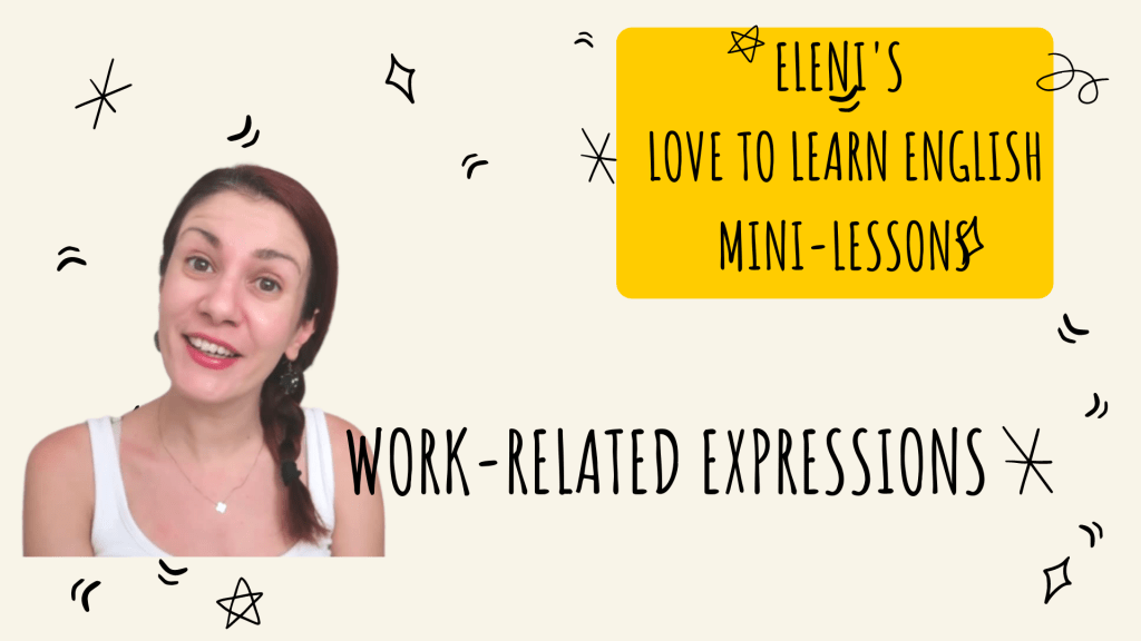 Work-related expressions-Eleni’s Love to Learn English mini&nbsp;lessons
