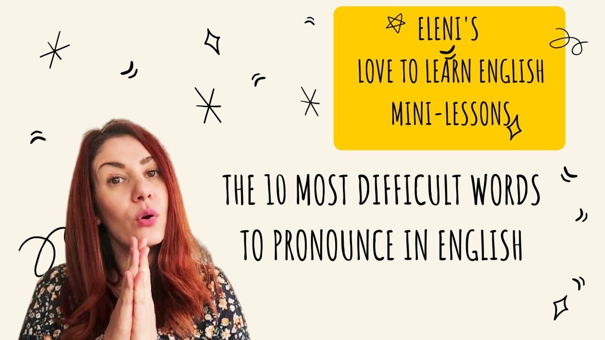 The 10 most difficult words to pronounce in English – Eleni’s Love to Learn English mini&nbsp;lessons