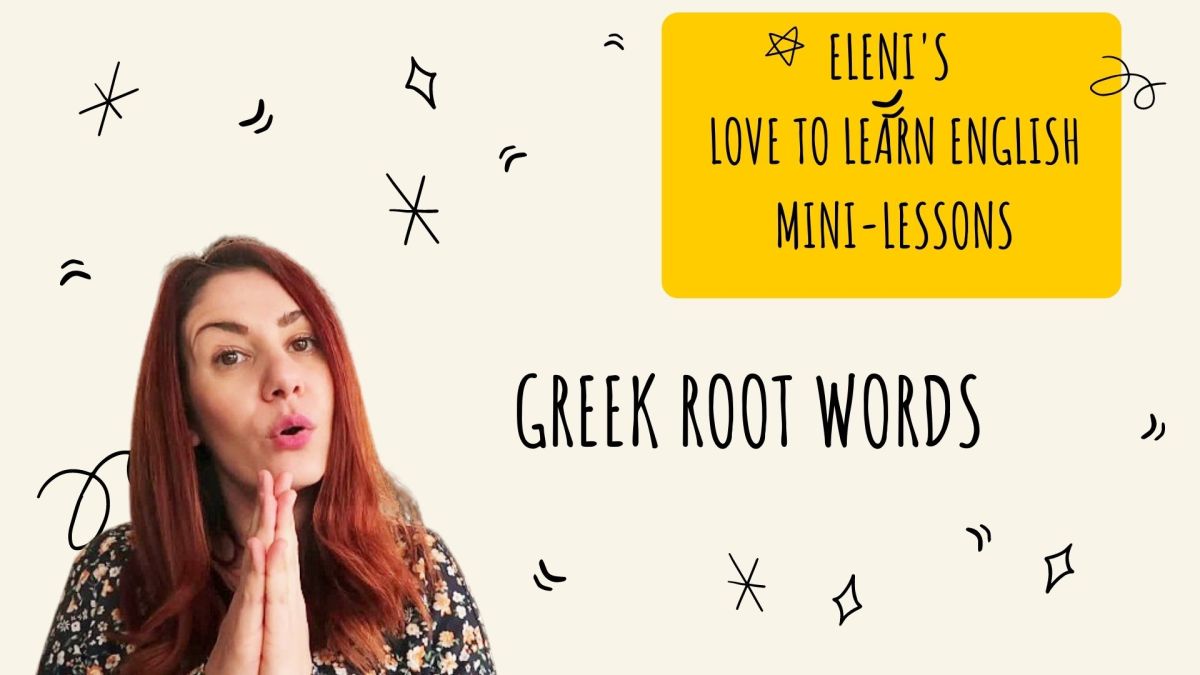 Greek Root Words – Eleni’s Love to Learn English mini&nbsp;lessons