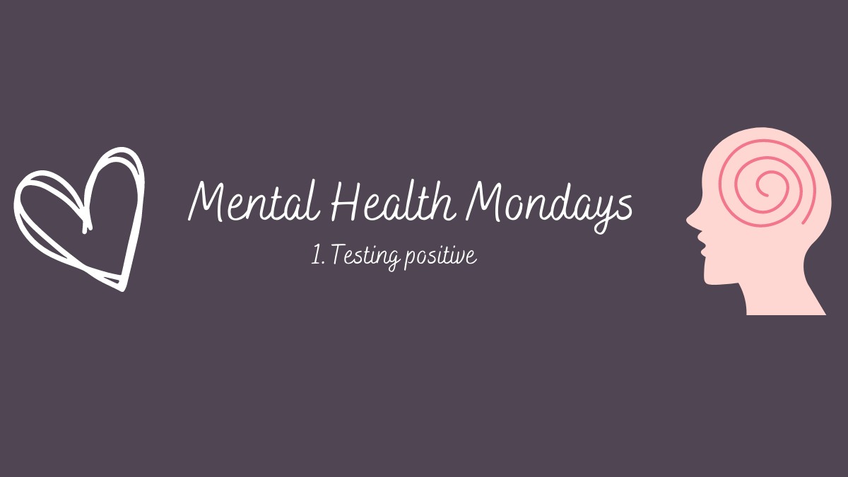 Mental Health Mondays 1-Testing&nbsp;positive